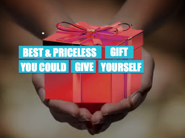 best & priceless gift you could give yourself