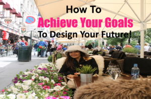 How to achieve your goals to design your future