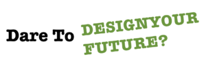dare to design your future